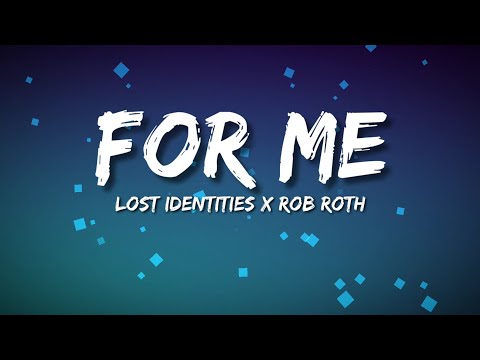 Lost Identities x Rob Roth - For Me [Lyrics]