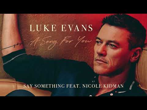 Luke Evans - Say Something (feat. Nicole Kidman) (Official Audio)