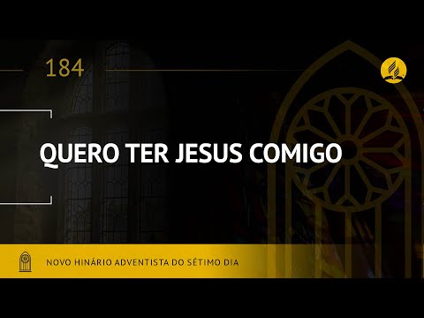 Novo Hinário Adventista • Hino 184 • Quero Ter Jesus Comigo • (Lyrics)
