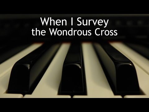 When I Survey the Wondrous Cross - piano instrumental hymn with lyrics