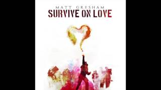 Matt Gresham - Survive On Love (Audio)
