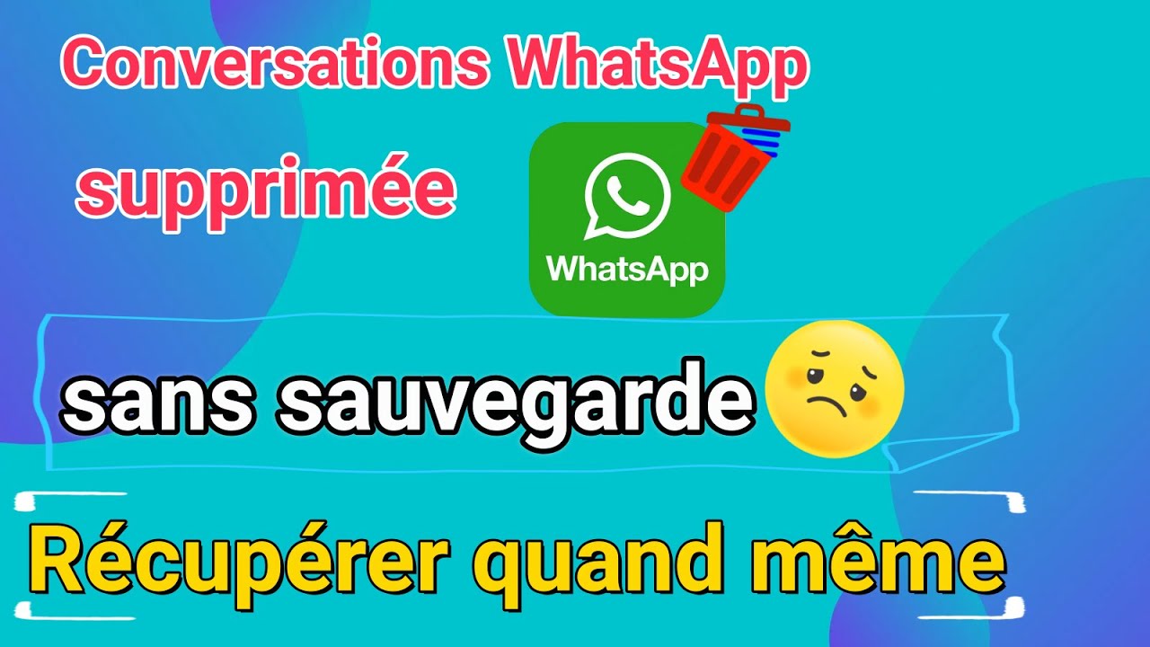 récupérer conversation whatsapp supprimée sans sauvegarde
