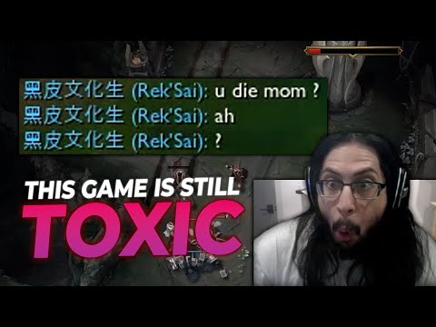 league of legends is STILL toxic
