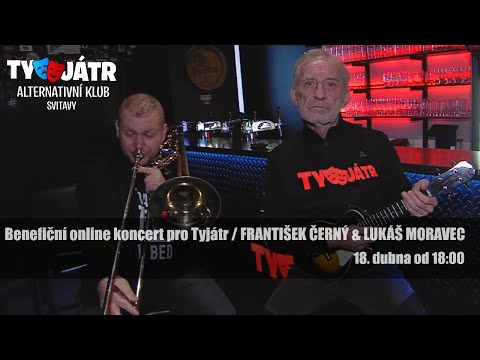 Benefiční online koncert pro Tyjátr / František Černý & Lukáš Moravec