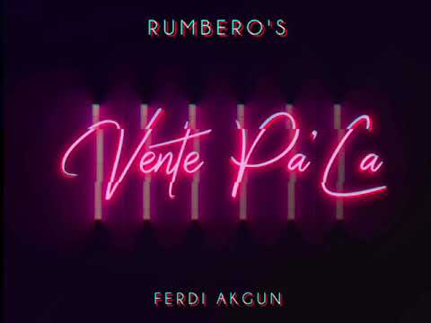 RUMBERO'S feat. FERDI AKGÜN - VENTE PA' CA'