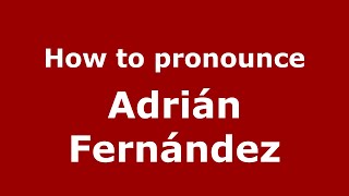 How to pronounce Adrián Fernández
