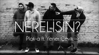 Plak-A feat.Yener Çevik - Nerelisin (Prod. Da Poet)