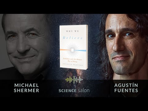 Michael Shermer with Agustín Fuentes — Why We Believe: Evolution and the Human Way of Being