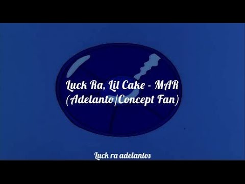Luck Ra, Lil Cake - MAR ( Adelanto/ Concept Fan)