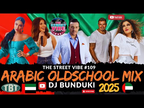 DJ BUNDUKI THE STREET VIBE #109 2025 ARABIC OLDSCHOOL MIX FT AMR DIAB, NANCY ARJAM, TARKAN, RUBY