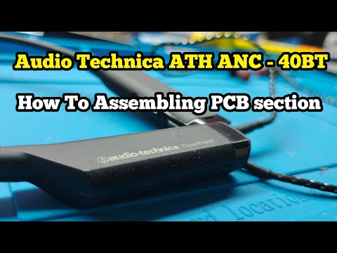 How To Assemble : Audio Technica ANC - 40BT  Wireless bluetooth PCB Section
