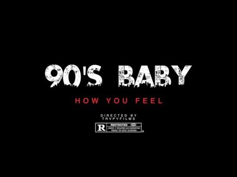 90s baby - " How You Feel" Dir Trvpy Films