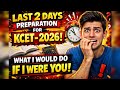 KCET 2026 Last 2 Days Strategy What I Would Do If I Were You