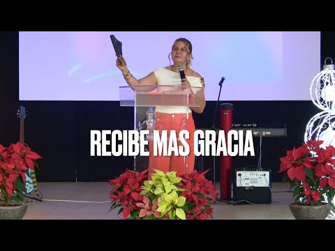 RECEIVE MORE GRACE - Sunday, December 21, 2025 - Pastor Lupita Villanueva