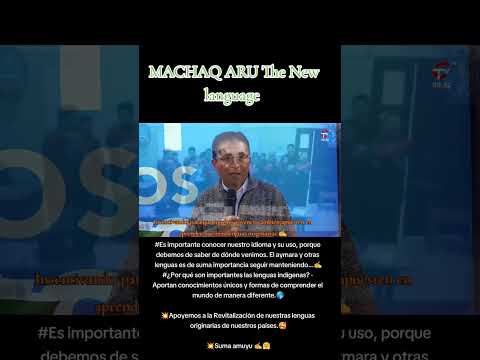 MACHAQ ARU The New language, apoyando a las lenguas originarias.