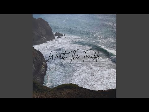 Worth The Trouble