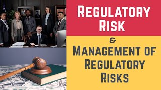 Regulatory Risk and Management of Regulatory Risks (Regulatory Risks, & Regulato