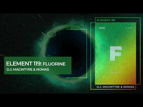 D.J. MacIntyre & Nomas - Element 119:  Flourine