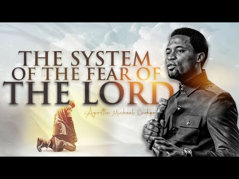 The System of the Fear of the Lord - Apostle Michael Orokpo