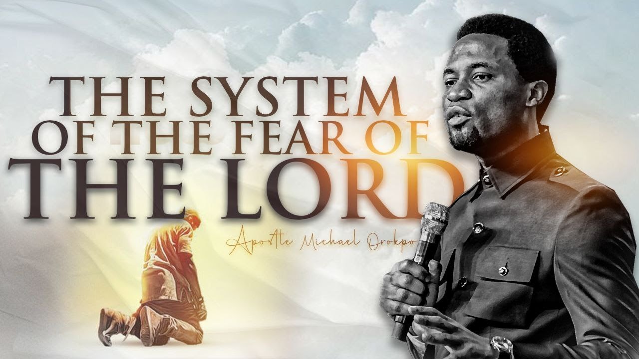 The System of the Fear of the Lord - Apostle Michael Orokpo