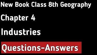 Class 8th Geography - Chapter 4 - Industries - Questions and Answers | NCERT New Book Solutions