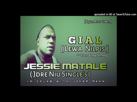 Jessie Matale Ft JOKER Mahn - Gial (Lewa Nilpis) [PNG MUSIC 2016]