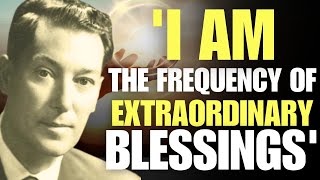 I Am The Frequency Of Extraordinary Blessings | Neville Goddard