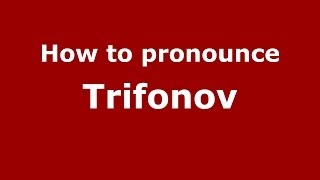 How to pronounce Trifonov