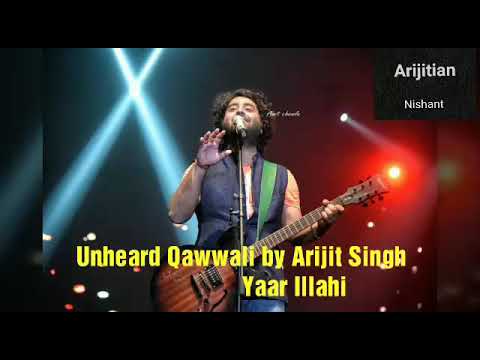 Unheard Qawwali by Arijit Singh | Yaar Illahi | Arijit part
