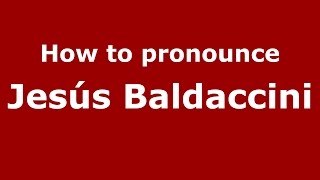 How to pronounce Jesús Baldaccini