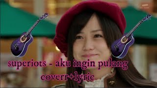 Download lagu superiots  aku ingin pulang cover  lyric mp3