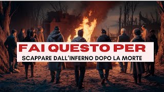 LUNICO MODO PER SFUGGIRE ALLINFERNO DOPO LA MORTE- Viaggio spirituale