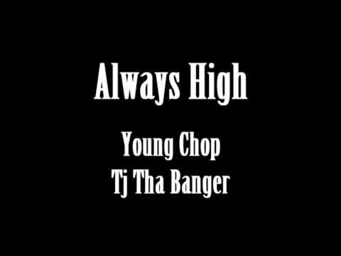 Always High (Young Chop, Tj Tha Banger)