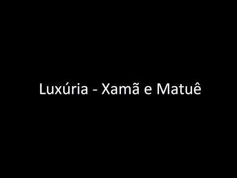 Luxúria - Xamã e Matuê (Letra) ‹ ♫ Letras de Músicas ♫ ›