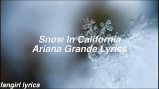 Snow In California || Ariana Grande Lyrics
