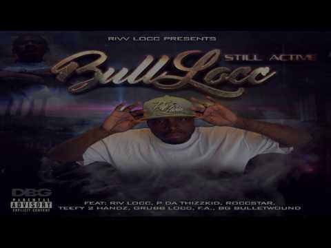 Bull Locc Still Active Feat. P Da Thizz Kid