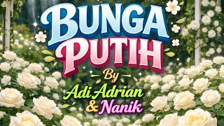 Download lagu Bunga Putih - Adi Adrian & Nanik (Lirik) mp3 Download lagu Bunga Putih - Adi Adrian & Nanik (Lirik) mp3