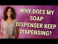 Why Does My Soap Dispenser Keep Dispensing