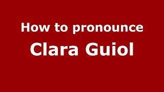 How to pronounce Clara Guiol