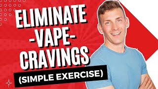 How to Deal With and Eliminate Vape Cravings (simple but powerful exercise)