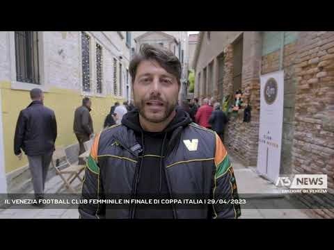 IL VENEZIA FOOTBALL CLUB FEMMINILE IN FINALE DI COPPA ITALIA | 29/04/2023
