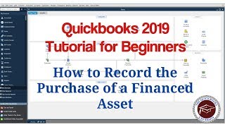 Quickbooks 2019 Tutorial for Beginners - How to Record the Purchase of a Financed Asset