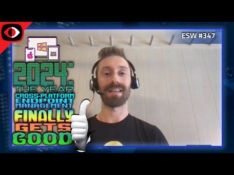 2024: The Year Cross-Platform Endpoint Management Finally Gets Good? - Zach Wasserman - ESW #347