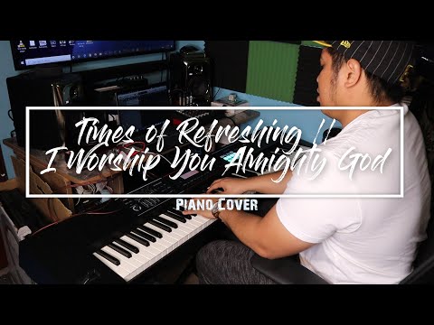 Times of Refreshing // I Worship You Almighty God // Piano Cover