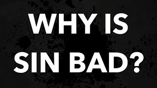 Why is sin bad?