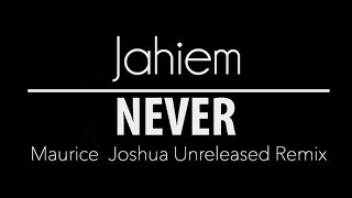 Jahiem - Never (Maurice Joshua Unreleased Remix)