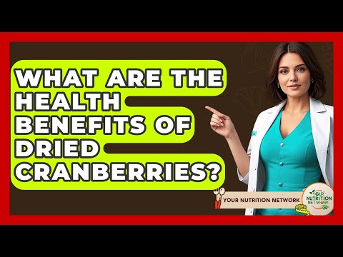 What Are The Health Benefits Of Dried Cranberries? - Your Nutrition Network