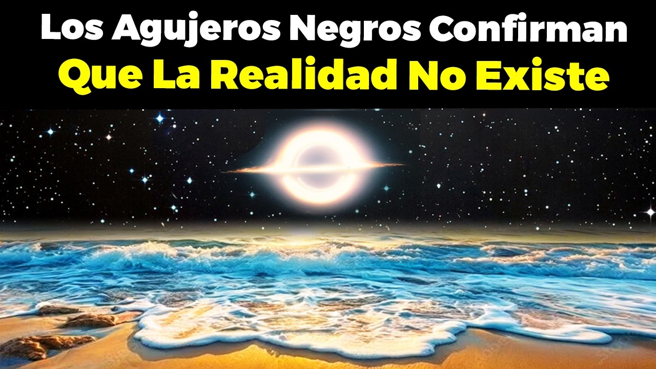 Científicos: AGUJEROS NEGROS confirman que la REALIDAD NO EXISTE