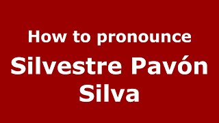 How to pronounce Silvestre Pavón Silva