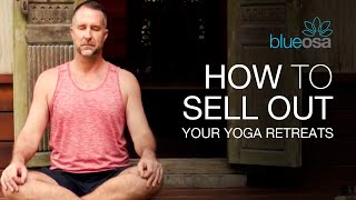 How to sell out your yoga retreats
